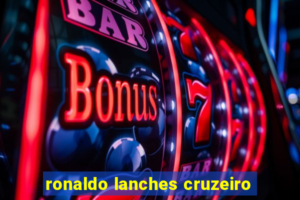 ronaldo lanches cruzeiro